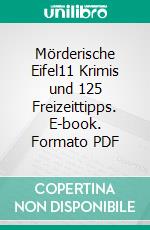 Mörderische Eifel11 Krimis und 125 Freizeittipps. E-book. Formato PDF