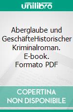 Aberglaube und GeschäfteHistorischer Kriminalroman. E-book. Formato PDF ebook di Susanne Gantert