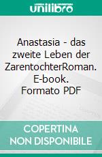 Anastasia - das zweite Leben der ZarentochterRoman. E-book. Formato PDF ebook