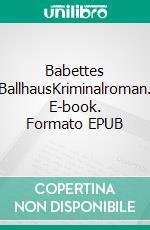 Babettes BallhausKriminalroman. E-book. Formato EPUB ebook