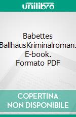 Babettes BallhausKriminalroman. E-book. Formato PDF ebook