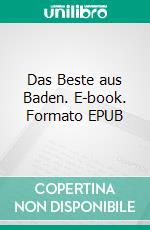 Das Beste aus Baden. E-book. Formato EPUB ebook