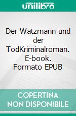 Der Watzmann und der TodKriminalroman. E-book. Formato EPUB