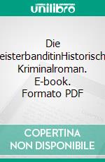 Die MeisterbanditinHistorischer Kriminalroman. E-book. Formato PDF ebook