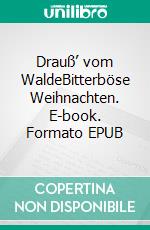 Drauß’ vom WaldeBitterböse Weihnachten. E-book. Formato EPUB ebook di Friederike Schmöe