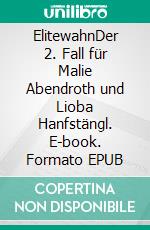 ElitewahnDer 2. Fall für Malie Abendroth und Lioba Hanfstängl. E-book. Formato EPUB ebook