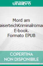 Mord am KaiserteichKriminalroman. E-book. Formato EPUB ebook di Susann Brennero