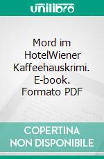 Mord im HotelWiener Kaffeehauskrimi. E-book. Formato PDF ebook di Hermann Bauer