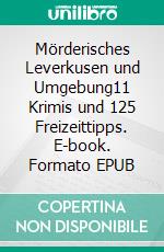 Mörderisches Leverkusen und Umgebung11 Krimis und 125 Freizeittipps. E-book. Formato EPUB ebook