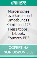 Mörderisches Leverkusen und Umgebung11 Krimis und 125 Freizeittipps. E-book. Formato PDF ebook