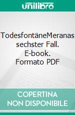 TodesfontäneMeranas sechster Fall. E-book. Formato PDF ebook