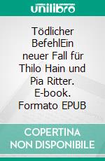 Tödlicher BefehlEin neuer Fall für Thilo Hain und Pia Ritter. E-book. Formato EPUB ebook di Matthias P. Gibert