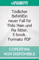 Tödlicher BefehlEin neuer Fall für Thilo Hain und Pia Ritter. E-book. Formato PDF ebook di Matthias P. Gibert