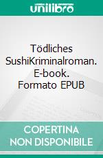 Tödliches SushiKriminalroman. E-book. Formato EPUB