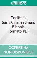 Tödliches SushiKriminalroman. E-book. Formato PDF ebook