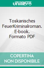 Toskanisches FeuerKriminalroman. E-book. Formato PDF ebook di Uta-Maria Heim