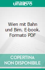 Wien mit Bahn und Bim. E-book. Formato PDF ebook di Clara Hein