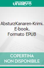 AbsturzKanaren-Krimi. E-book. Formato EPUB ebook