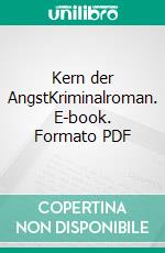 Kern der AngstKriminalroman. E-book. Formato PDF