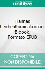 Hannas LeichenKriminalroman. E-book. Formato EPUB ebook di Alex Buchenberger