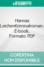 Hannas LeichenKriminalroman. E-book. Formato PDF ebook di Alex Buchenberger