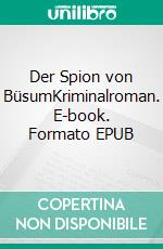 Der Spion von BüsumKriminalroman. E-book. Formato EPUB ebook di Knut Diers