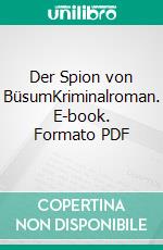 Der Spion von BüsumKriminalroman. E-book. Formato PDF ebook