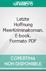 Letzte Hoffnung MeerKriminalroman. E-book. Formato PDF ebook di Anja Eichbaum