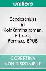 Sendeschluss in KölnKriminalroman. E-book. Formato EPUB