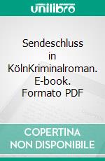 Sendeschluss in KölnKriminalroman. E-book. Formato PDF