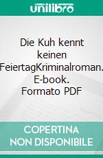 Die Kuh kennt keinen FeiertagKriminalroman. E-book. Formato PDF ebook di Bernd Gunthers