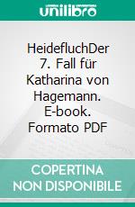 HeidefluchDer 7. Fall für Katharina von Hagemann. E-book. Formato PDF ebook di Kathrin Hanke