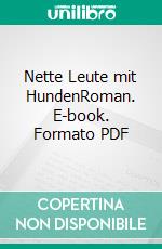 Nette Leute mit HundenRoman. E-book. Formato PDF ebook