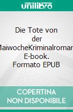 Die Tote von der MaiwocheKriminalroman. E-book. Formato EPUB ebook