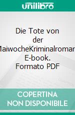 Die Tote von der MaiwocheKriminalroman. E-book. Formato PDF