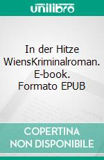 In der Hitze WiensKriminalroman. E-book. Formato EPUB ebook