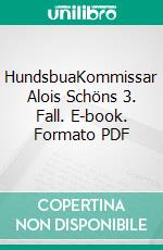 HundsbuaKommissar Alois Schöns 3. Fall. E-book. Formato PDF