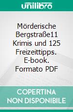 Mörderische Bergstraße11 Krimis und 125 Freizeittipps. E-book. Formato PDF ebook