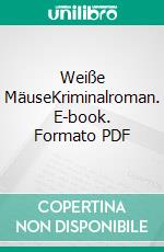 Weiße MäuseKriminalroman. E-book. Formato PDF ebook