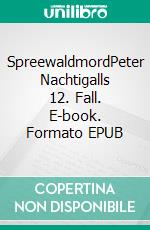 SpreewaldmordPeter Nachtigalls 12. Fall. E-book. Formato EPUB ebook