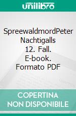 SpreewaldmordPeter Nachtigalls 12. Fall. E-book. Formato PDF ebook