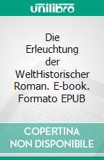 Die Erleuchtung der WeltHistorischer Roman. E-book. Formato EPUB ebook