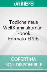 Tödliche neue WeltKriminalroman. E-book. Formato EPUB ebook di Paul Weiler