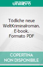 Tödliche neue WeltKriminalroman. E-book. Formato PDF ebook