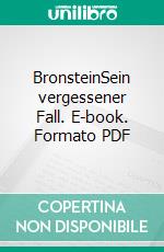 BronsteinSein vergessener Fall. E-book. Formato PDF ebook di Andreas Pittler