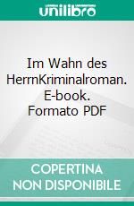 Im Wahn des HerrnKriminalroman. E-book. Formato PDF ebook di Horst (-ky) Bosetzky