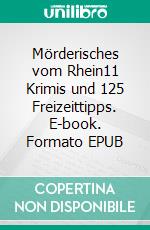 Mörderisches vom Rhein11 Krimis und 125 Freizeittipps. E-book. Formato EPUB ebook