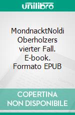 MondnacktNoldi Oberholzers vierter Fall. E-book. Formato EPUB ebook