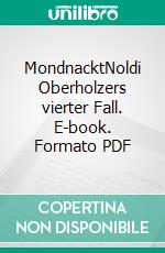 MondnacktNoldi Oberholzers vierter Fall. E-book. Formato PDF ebook di KuhnKuhn