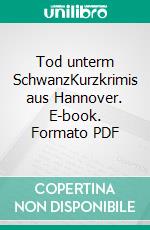 Tod unterm SchwanzKurzkrimis aus Hannover. E-book. Formato PDF ebook